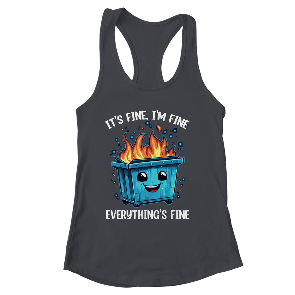 It's Fine I'm Fine Everything Is Fine Dumpster On Fire Shirt & Tank Top | siriusteestore