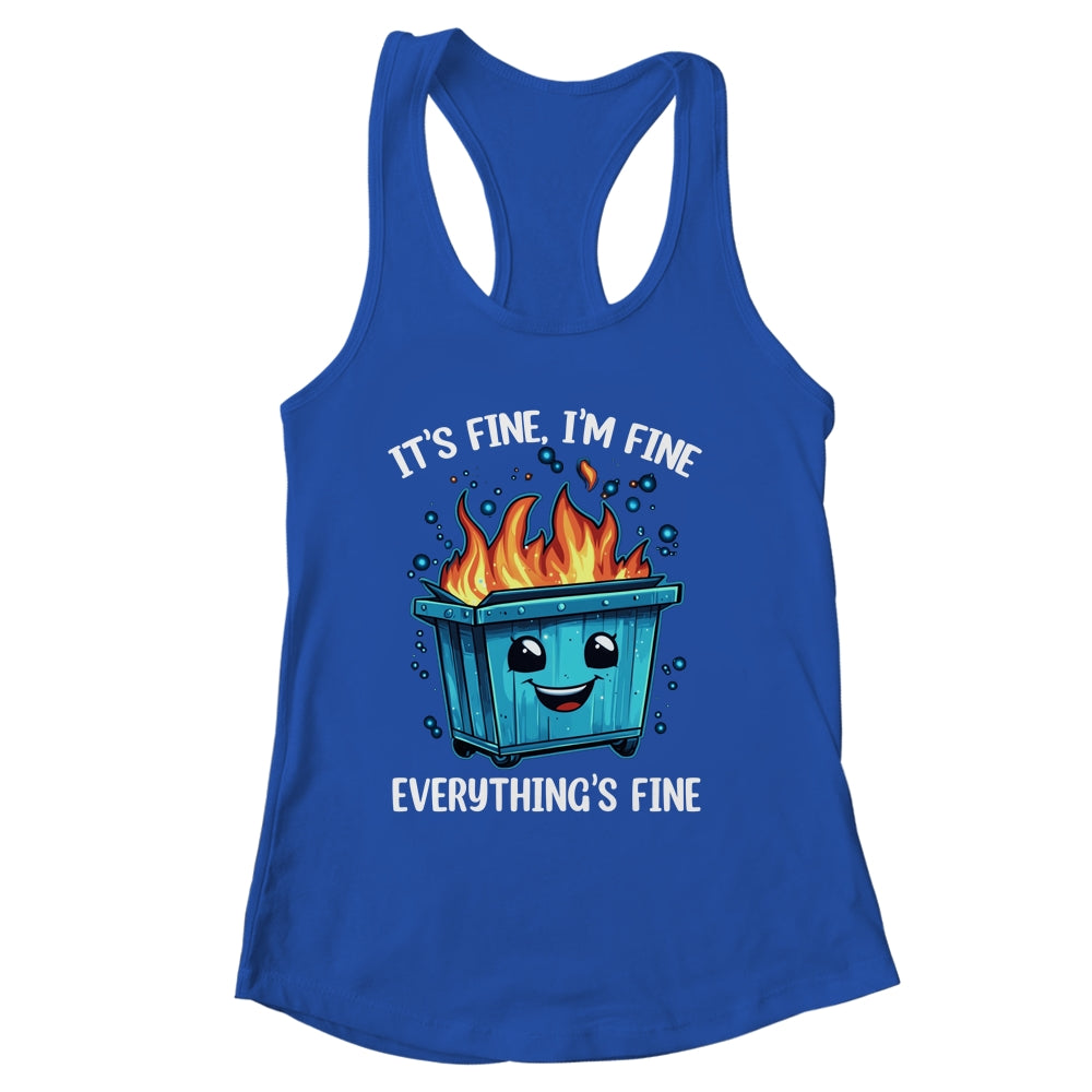 It's Fine I'm Fine Everything Is Fine Dumpster On Fire Shirt & Tank Top | siriusteestore