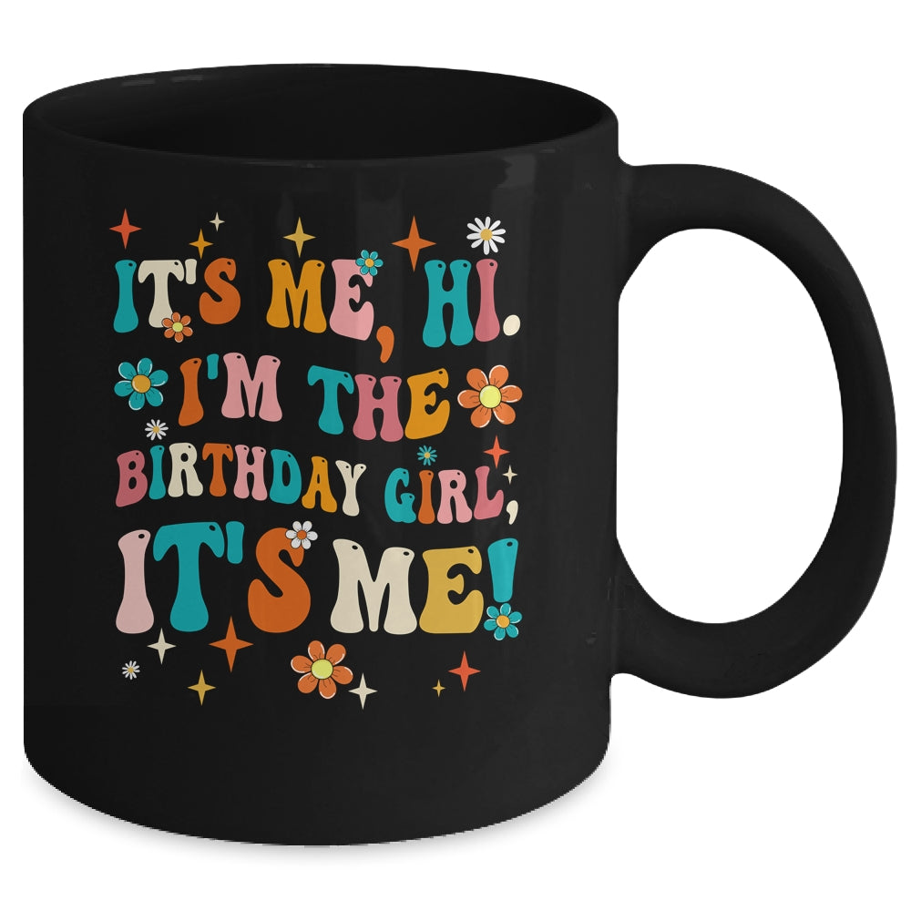 It's Me Hi I'm The Birthday Girl It's Me Funny Birthday Girl Mug | siriusteestore