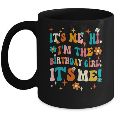 It's Me Hi I'm The Birthday Girl It's Me Funny Birthday Girl Mug | siriusteestore