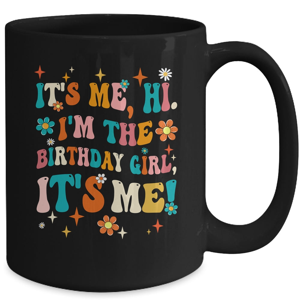 It's Me Hi I'm The Birthday Girl It's Me Funny Birthday Girl Mug | siriusteestore