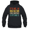 It's Me Hi I'm The Cool Brother It's Me Retro Funny Shirt & Hoodie | siriusteestore