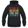 It's Me Hi I'm The Cool Dad It's Me Daddy Fathers Day Retro Shirt & Hoodie | siriusteestore