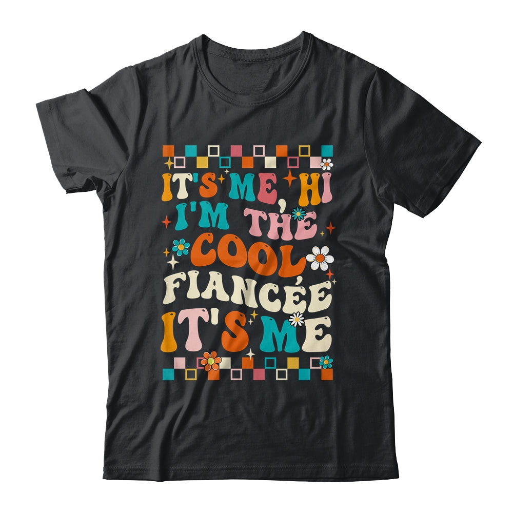 It's Me Hi I'm The Cool Fiancée It's Me Funny Groovy Shirt & Tank Top | siriusteestore