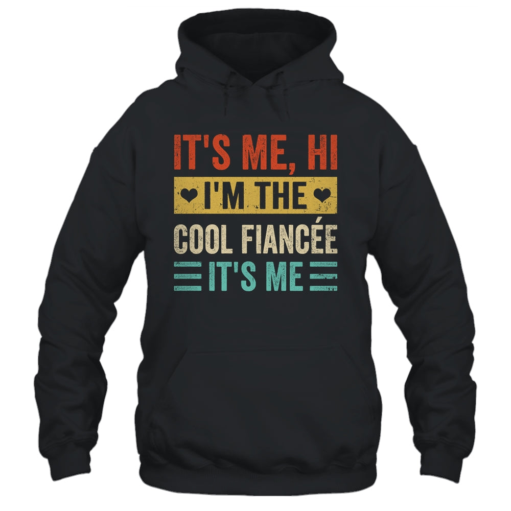 It's Me Hi I'm The Cool Fiancée It's Me Retro Funny Shirt & Tank Top | siriusteestore