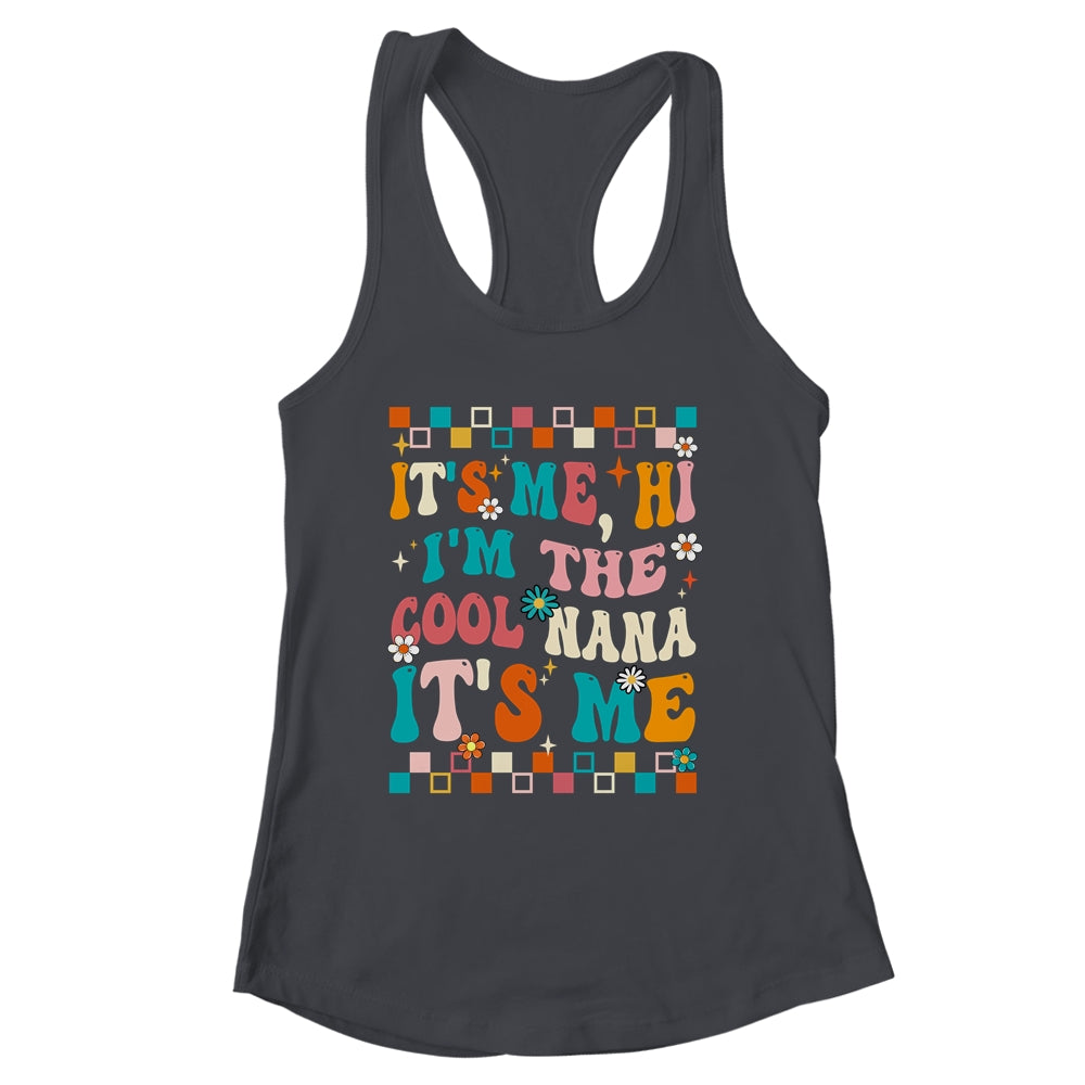 It's Me Hi I'm The Cool Nana It's Me Mothers Day Groovy Shirt & Tank Top | siriusteestore