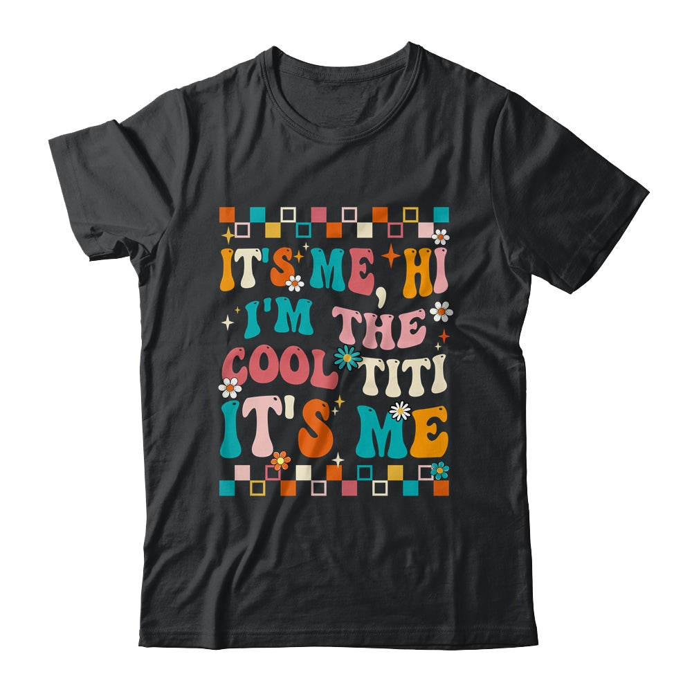 It's Me Hi I'm The Cool Titi It's Me Mothers Day Groovy Shirt & Tank Top | siriusteestore