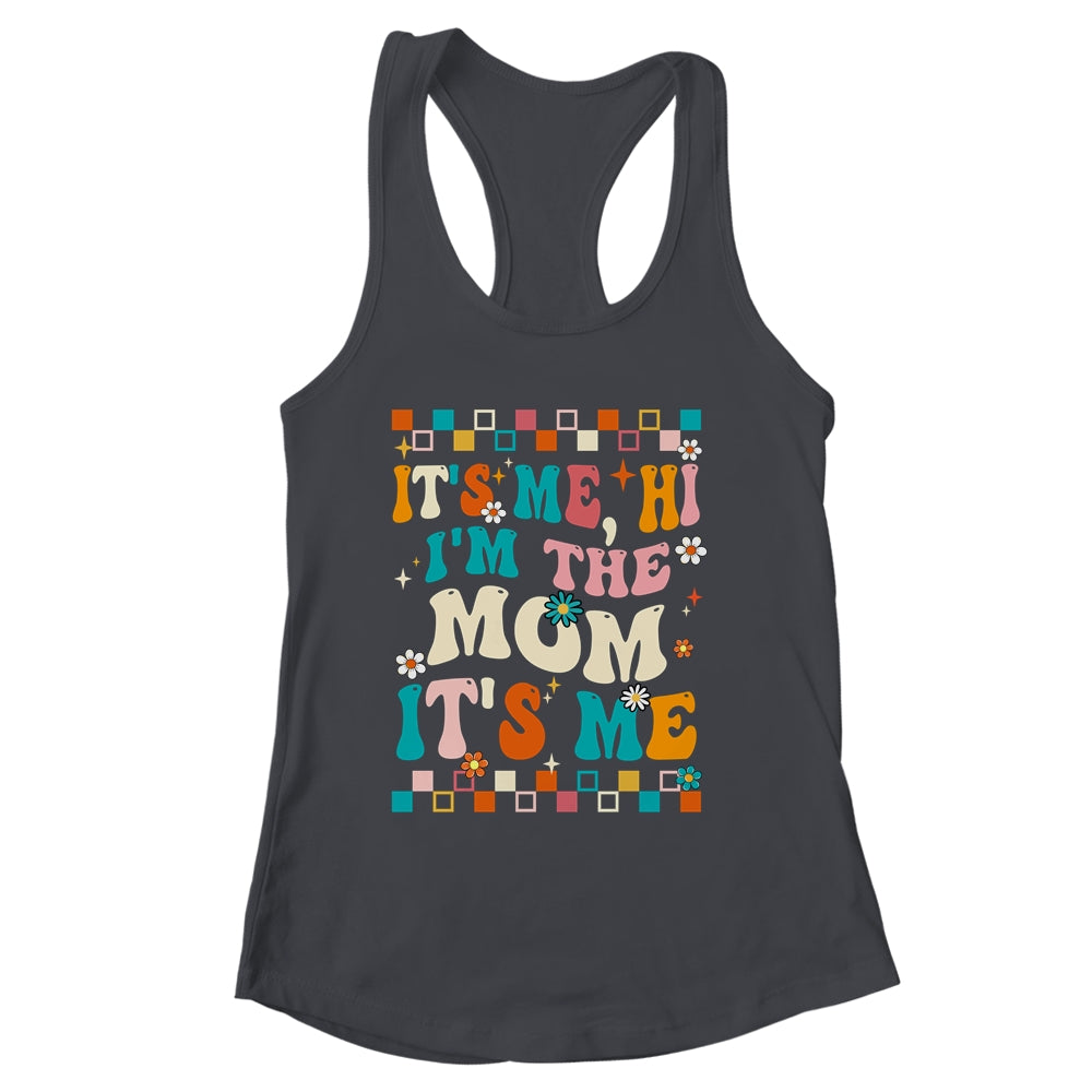 It's Me Hi I'm The Mom It's Me Mommy Mothers Day Groovy Shirt & Tank Top | siriusteestore