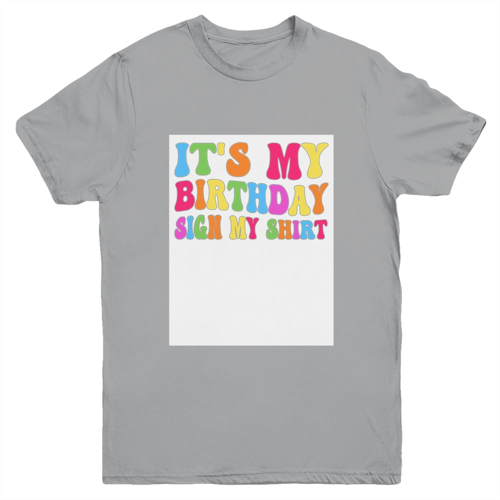 It's My Birthday Sign My Shirt Women Men Kids Boy Girl Funny Youth Shirt | siriusteestore