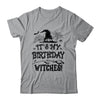 It's My Birthday Witches Funny Halloween Costume Birthday Girl Shirt & Hoodie | siriusteestore