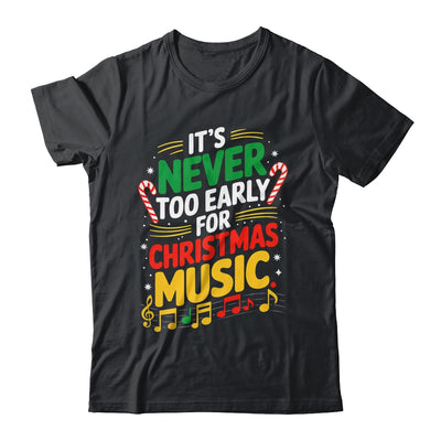 It's Never Too Early For Christmas Music Lover Winter Season Shirt & Sweatshirt | siriusteestore