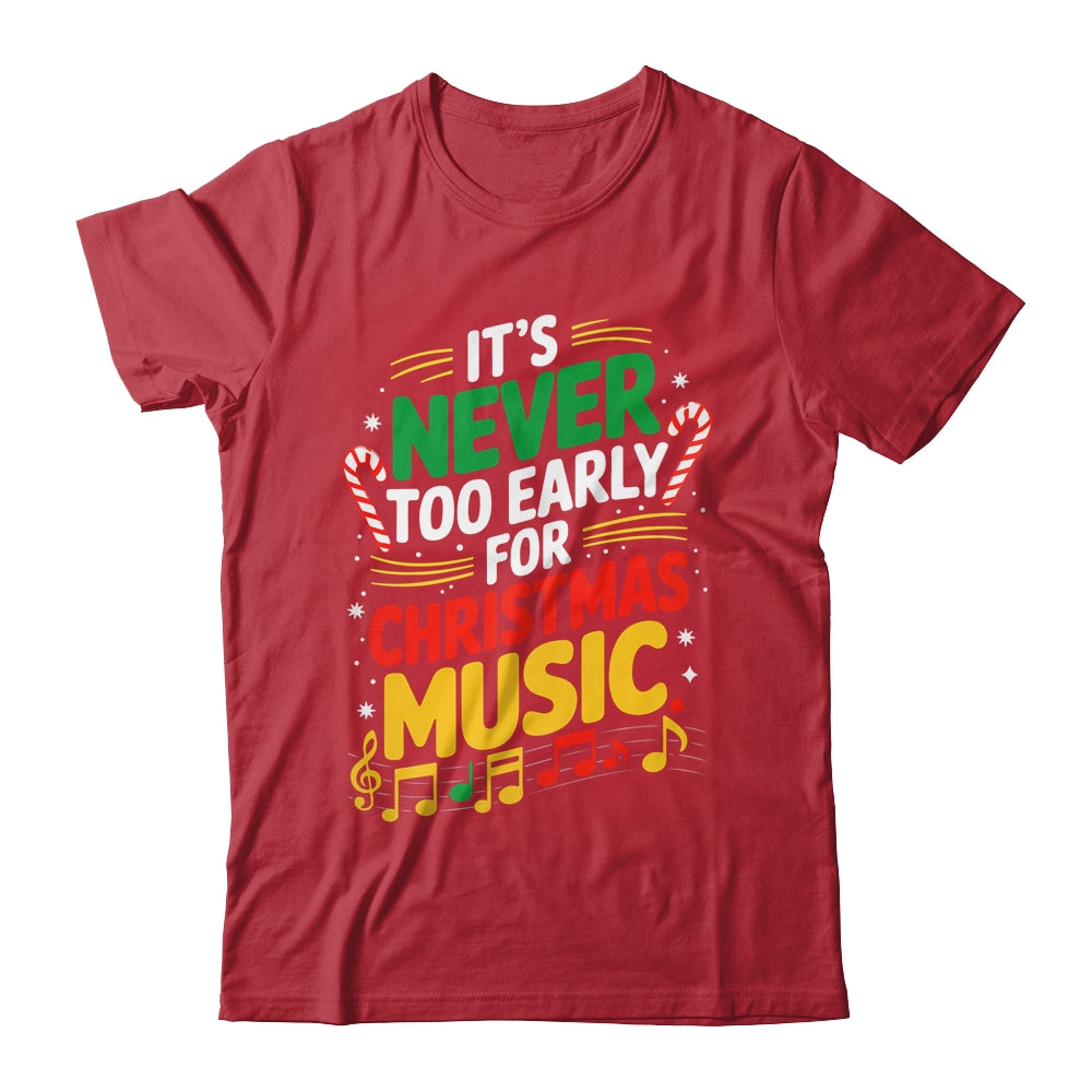 It's Never Too Early For Christmas Music Lover Winter Season Shirt & Sweatshirt | siriusteestore