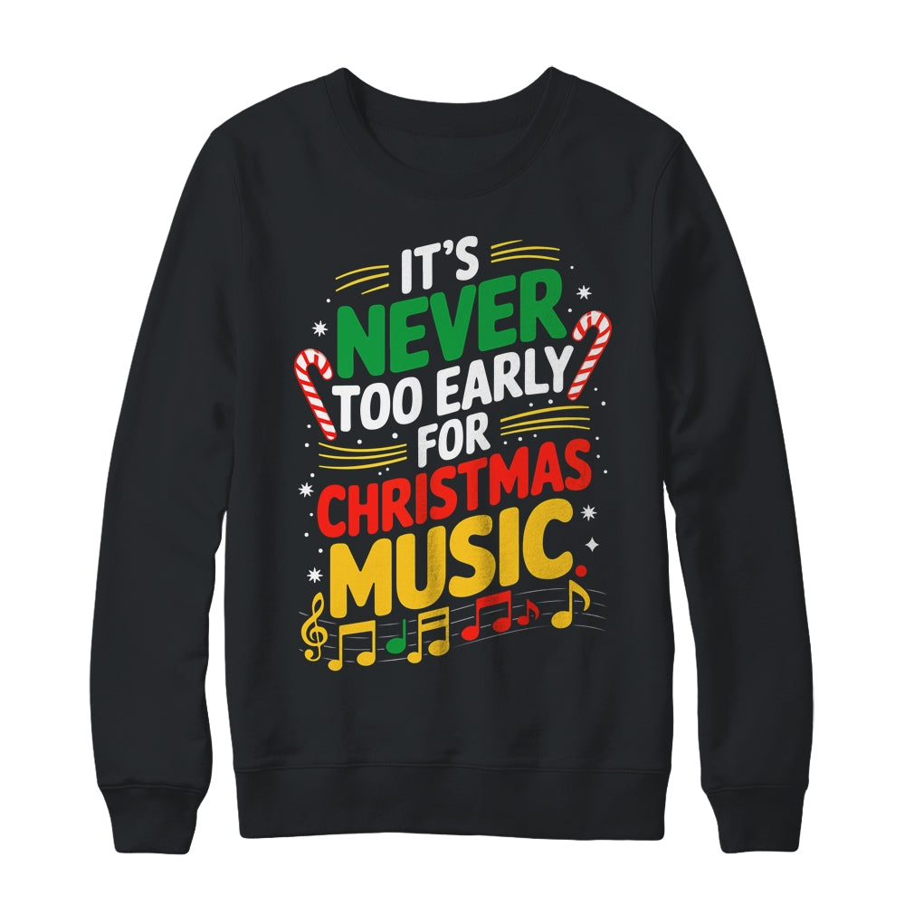 It's Never Too Early For Christmas Music Lover Winter Season Shirt & Sweatshirt | siriusteestore