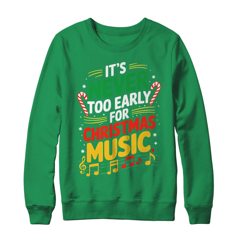 It's Never Too Early For Christmas Music Lover Winter Season Shirt & Sweatshirt | siriusteestore