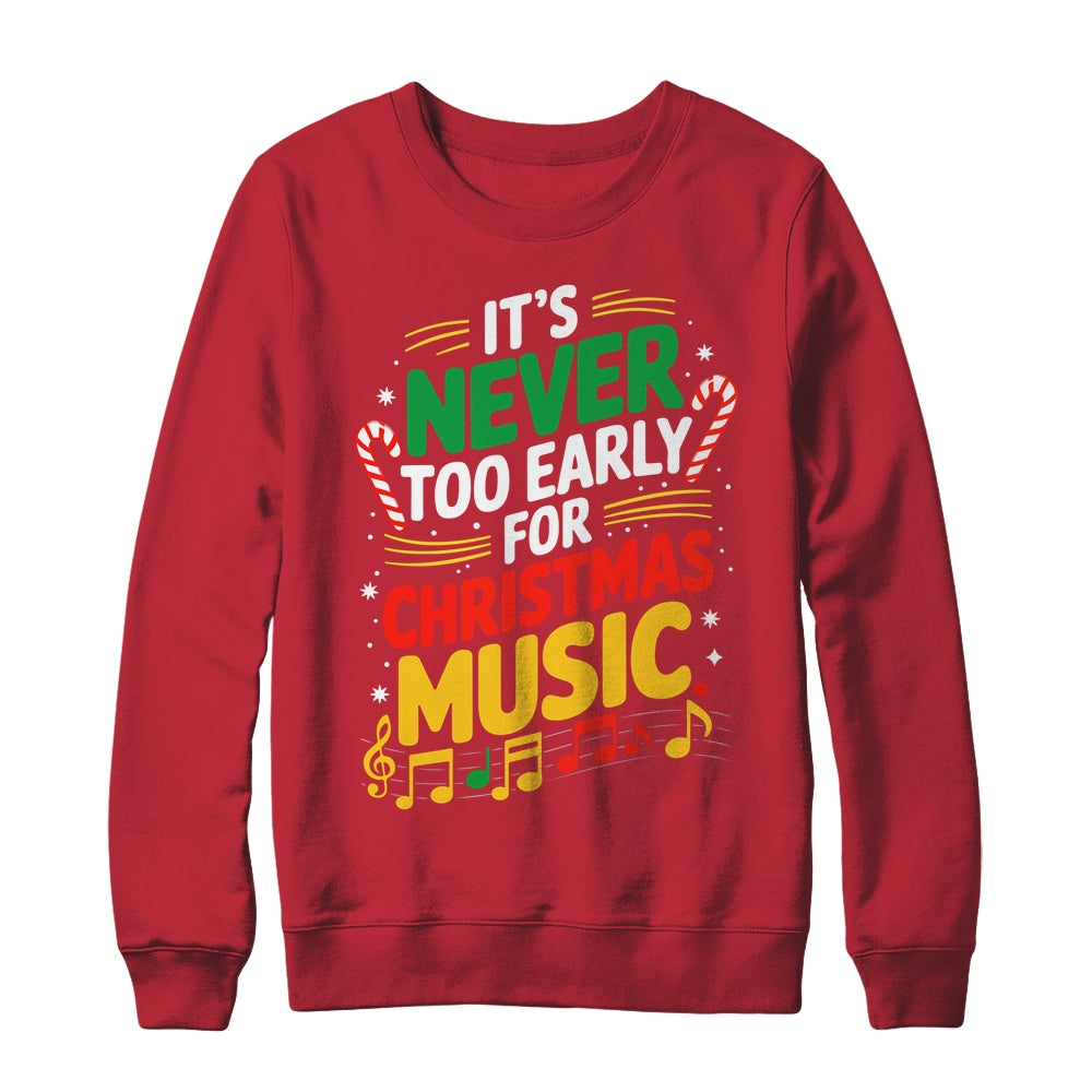 It's Never Too Early For Christmas Music Lover Winter Season Shirt & Sweatshirt | siriusteestore