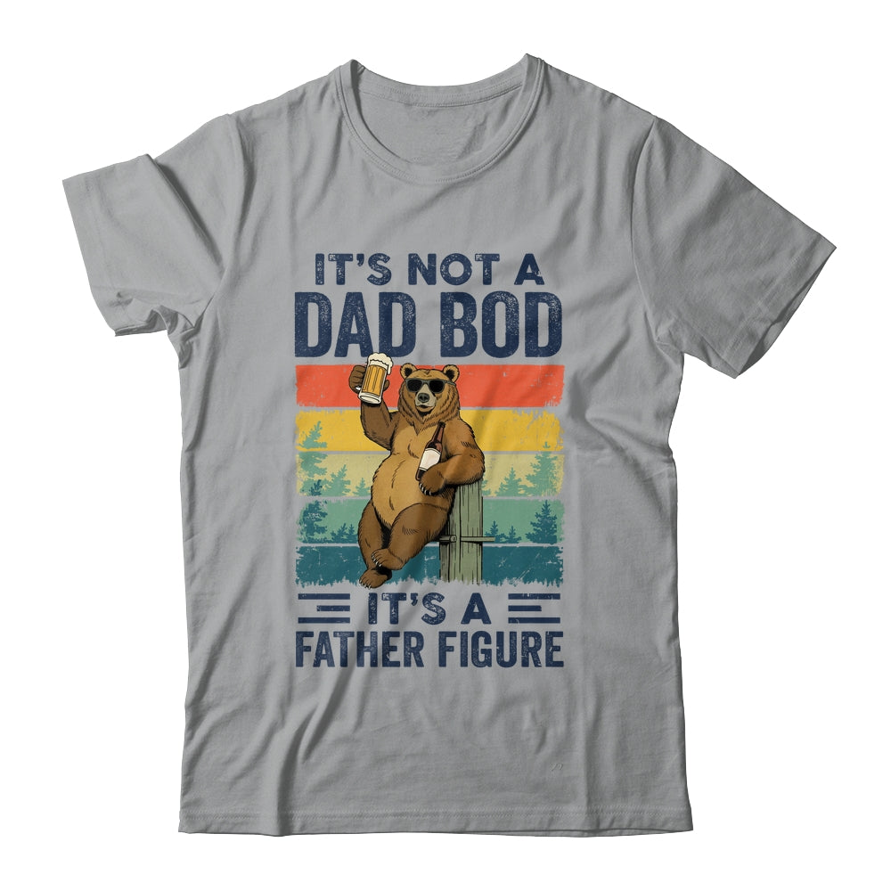 It's Not A Dad Bod It's A Father Figure Bear Dad Funny Shirt & Hoodie | siriusteestore