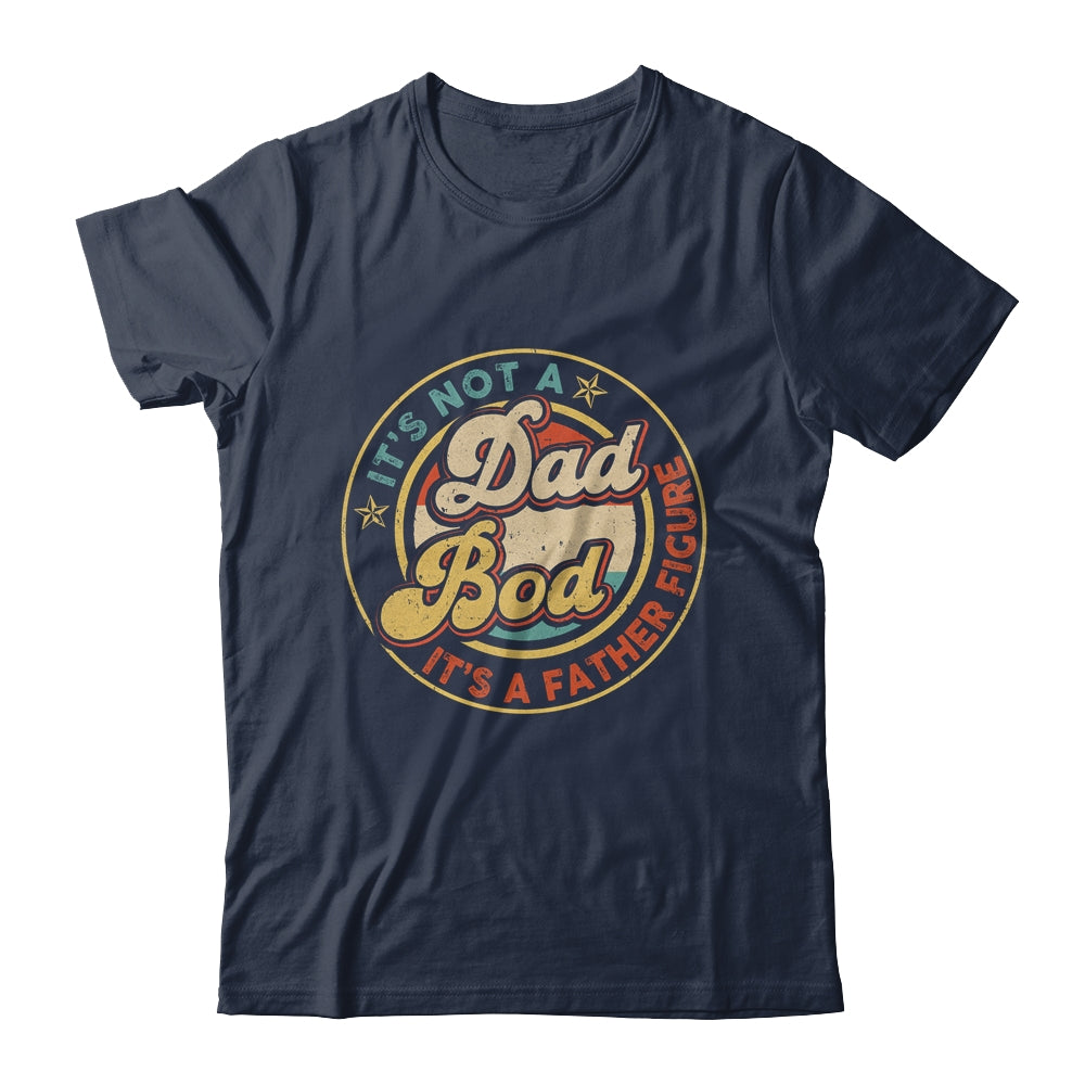 It's Not A Dad Bod It's A Father Figure Funny Dad Joke Retro Shirt & Hoodie | siriusteestore