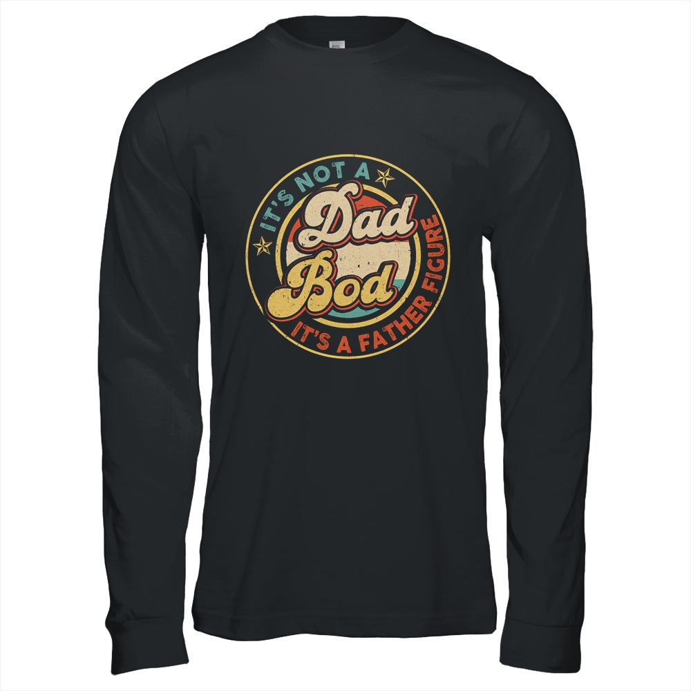 It's Not A Dad Bod It's A Father Figure Funny Dad Joke Retro Shirt & Hoodie | siriusteestore
