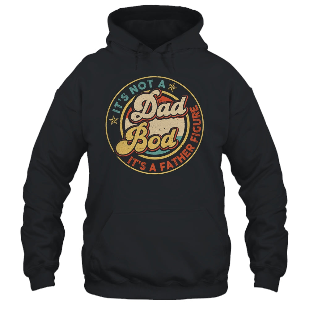 It's Not A Dad Bod It's A Father Figure Funny Dad Joke Retro Shirt & Hoodie | siriusteestore