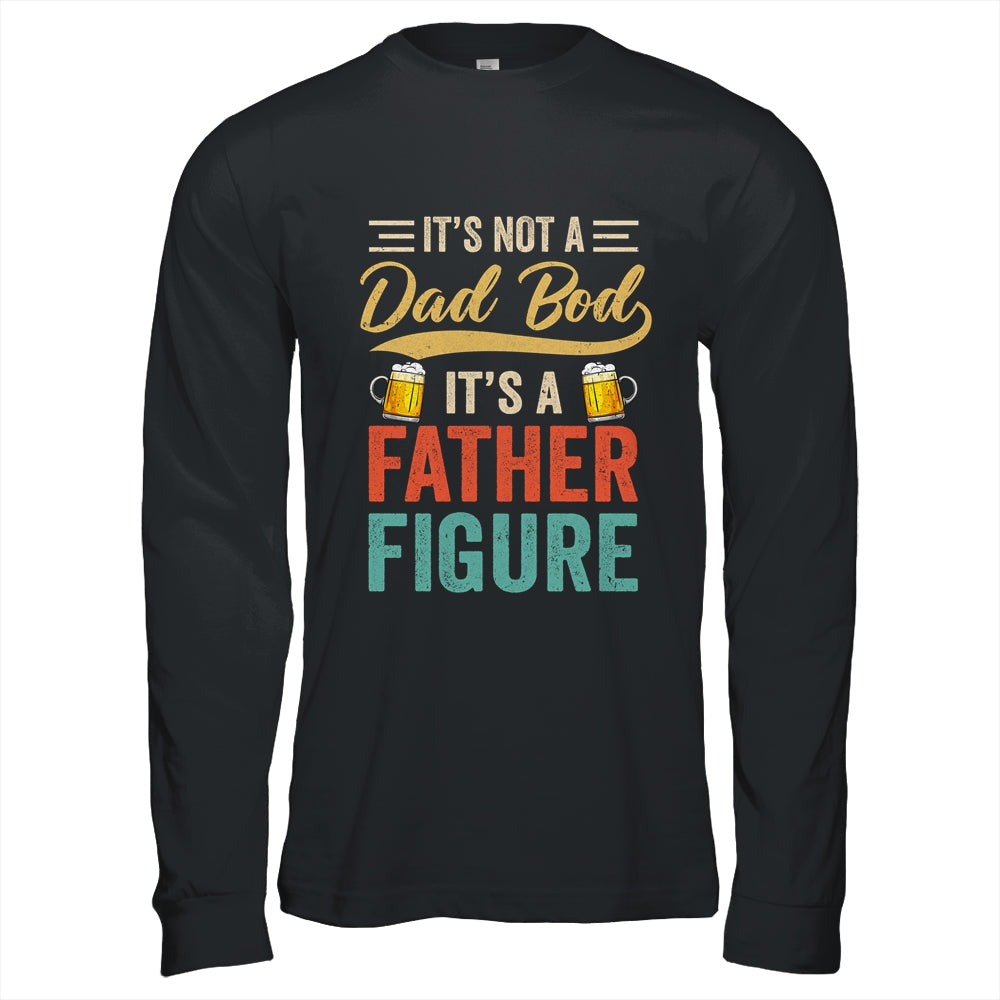 It's Not A Dad Bod It's A Father Figure Funny Dad Men Shirt & Hoodie | siriusteestore