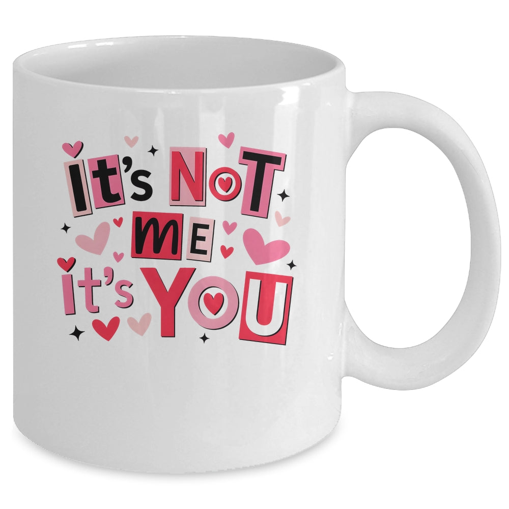 It's Not Me It's You Funny Anti Valentine Sarcastic Humor Mug | siriusteestore