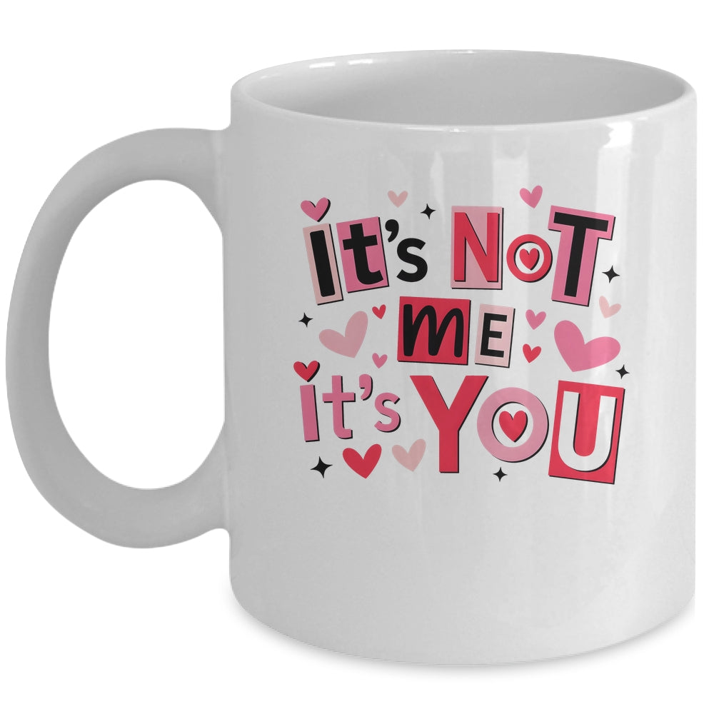 It's Not Me It's You Funny Anti Valentine Sarcastic Humor Mug | siriusteestore