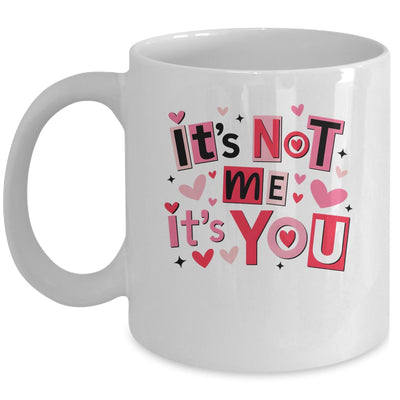 It's Not Me It's You Funny Anti Valentine Sarcastic Humor Mug | siriusteestore