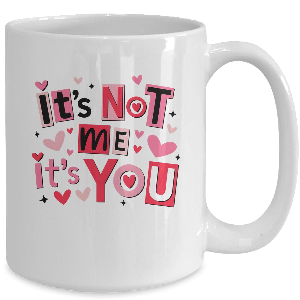 It's Not Me It's You Funny Anti Valentine Sarcastic Humor Mug | siriusteestore
