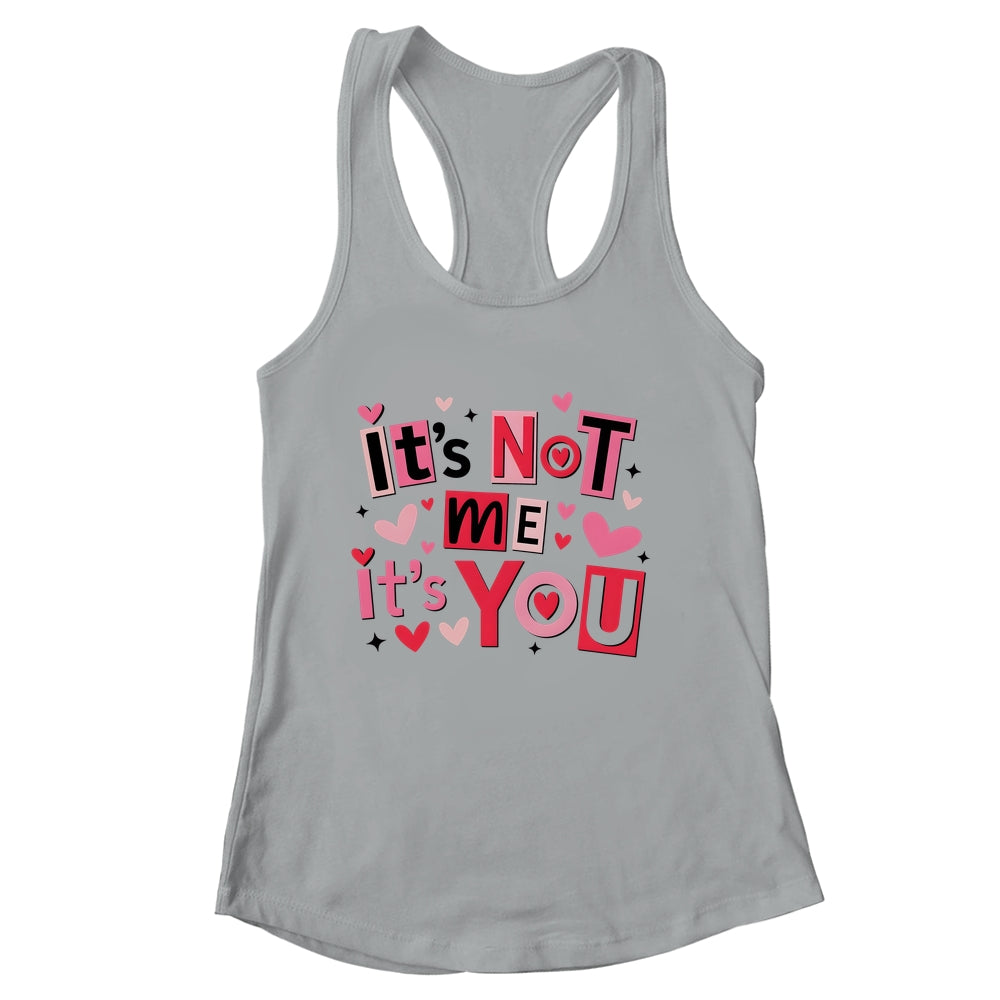 It's Not Me It's You Funny Anti Valentine Sarcastic Humor Shirt & Tank Top | siriusteestore