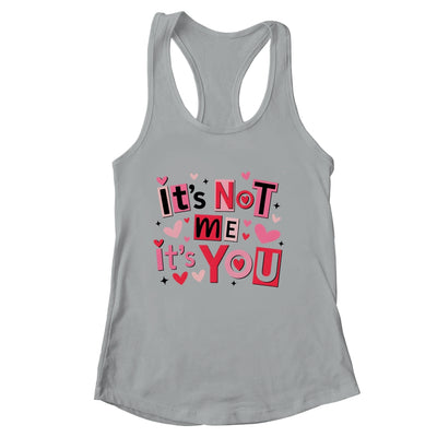 It's Not Me It's You Funny Anti Valentine Sarcastic Humor Shirt & Tank Top | siriusteestore