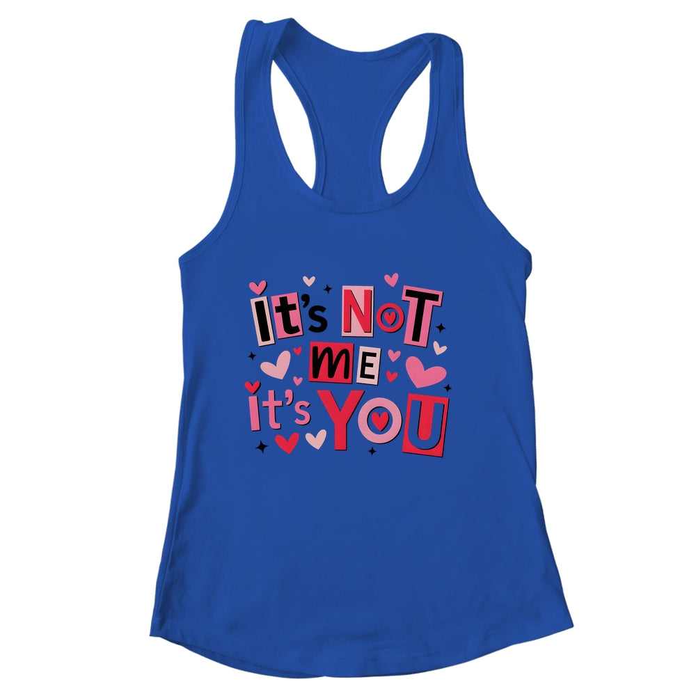 It's Not Me It's You Funny Anti Valentine Sarcastic Humor Shirt & Tank Top | siriusteestore