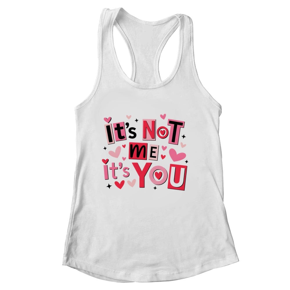 It's Not Me It's You Funny Anti Valentine Sarcastic Humor Shirt & Tank Top | siriusteestore