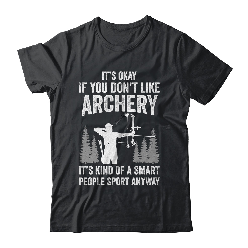 It's Okay If You Donn't Like Archery Archer Bow Lover Funny Shirt & Hoodie | siriusteestore