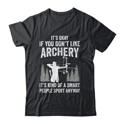It's Okay If You Donn't Like Archery Archer Bow Lover Funny Shirt & Hoodie | siriusteestore