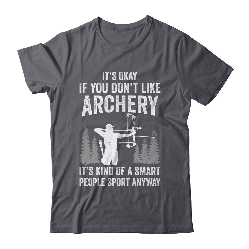 It's Okay If You Donn't Like Archery Archer Bow Lover Funny Shirt & Hoodie | siriusteestore