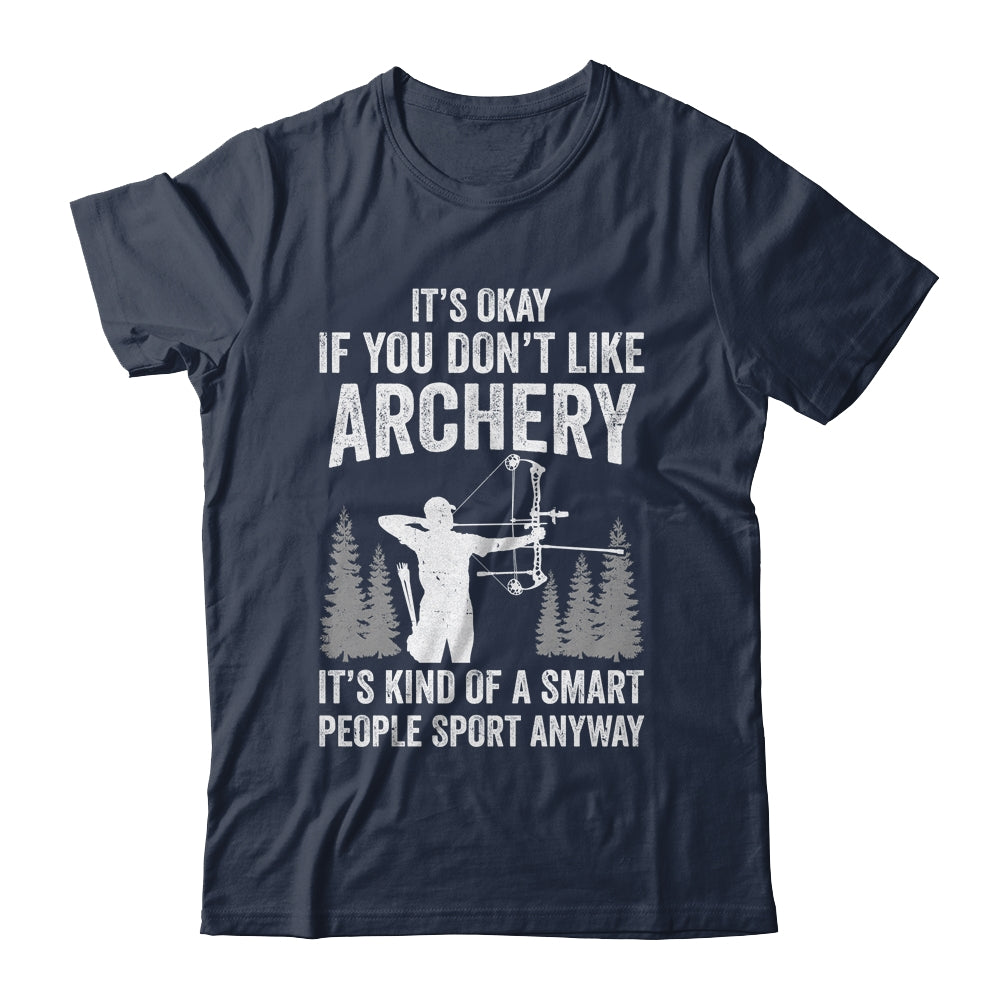 It's Okay If You Donn't Like Archery Archer Bow Lover Funny Shirt & Hoodie | siriusteestore