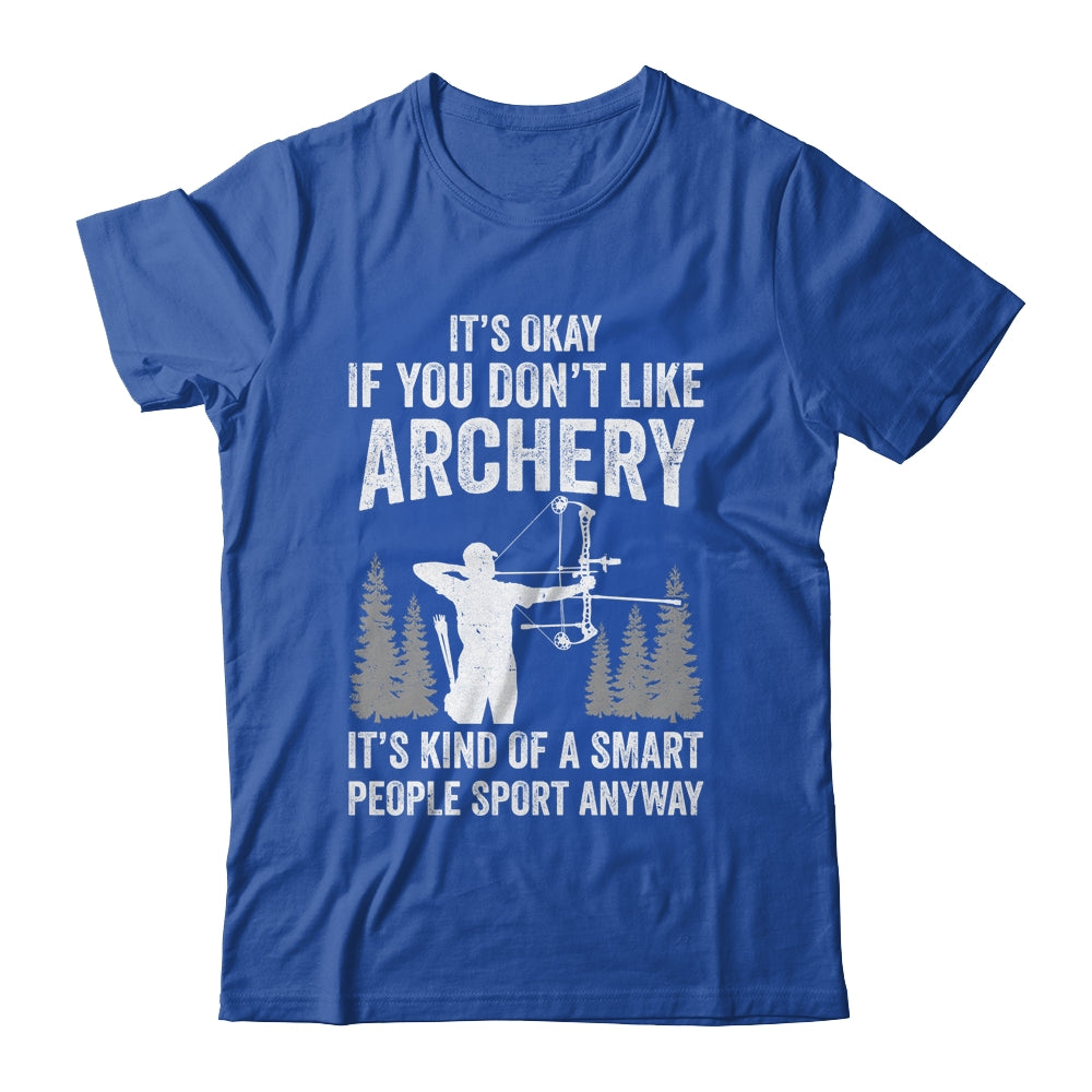 It's Okay If You Donn't Like Archery Archer Bow Lover Funny Shirt & Hoodie | siriusteestore