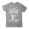It's Okay If You Donn't Like Archery Archer Bow Lover Funny Shirt & Hoodie | siriusteestore