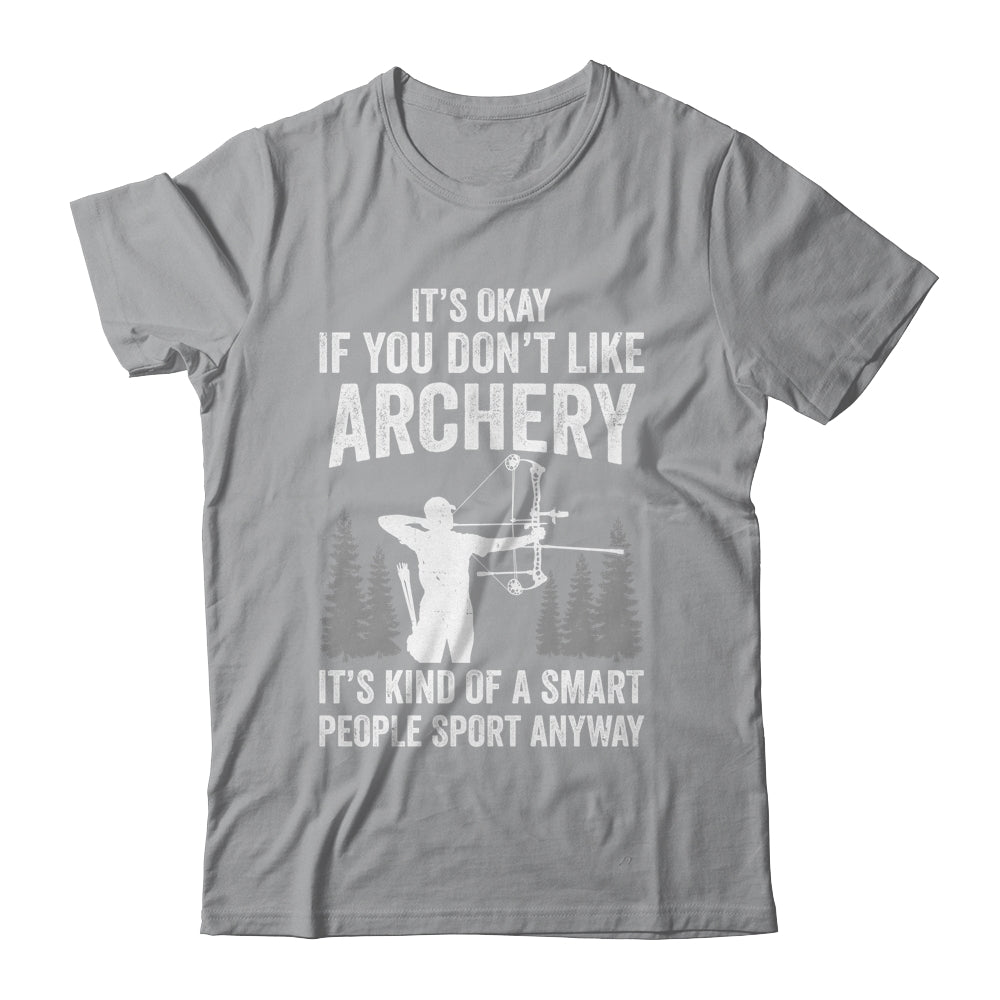It's Okay If You Donn't Like Archery Archer Bow Lover Funny Shirt & Hoodie | siriusteestore