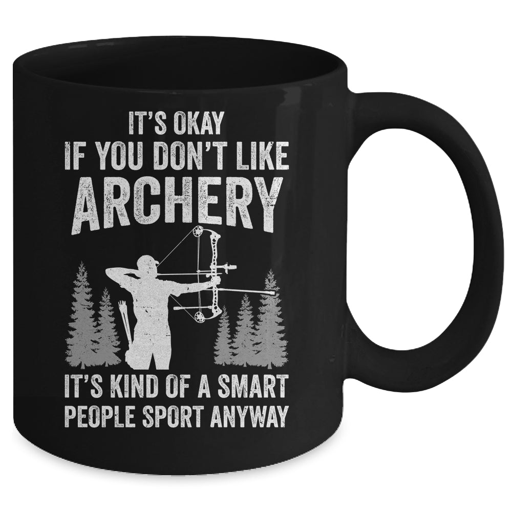It's Okay If You Donn't Like Archery Archer Bow Lover Funny Mug | siriusteestore