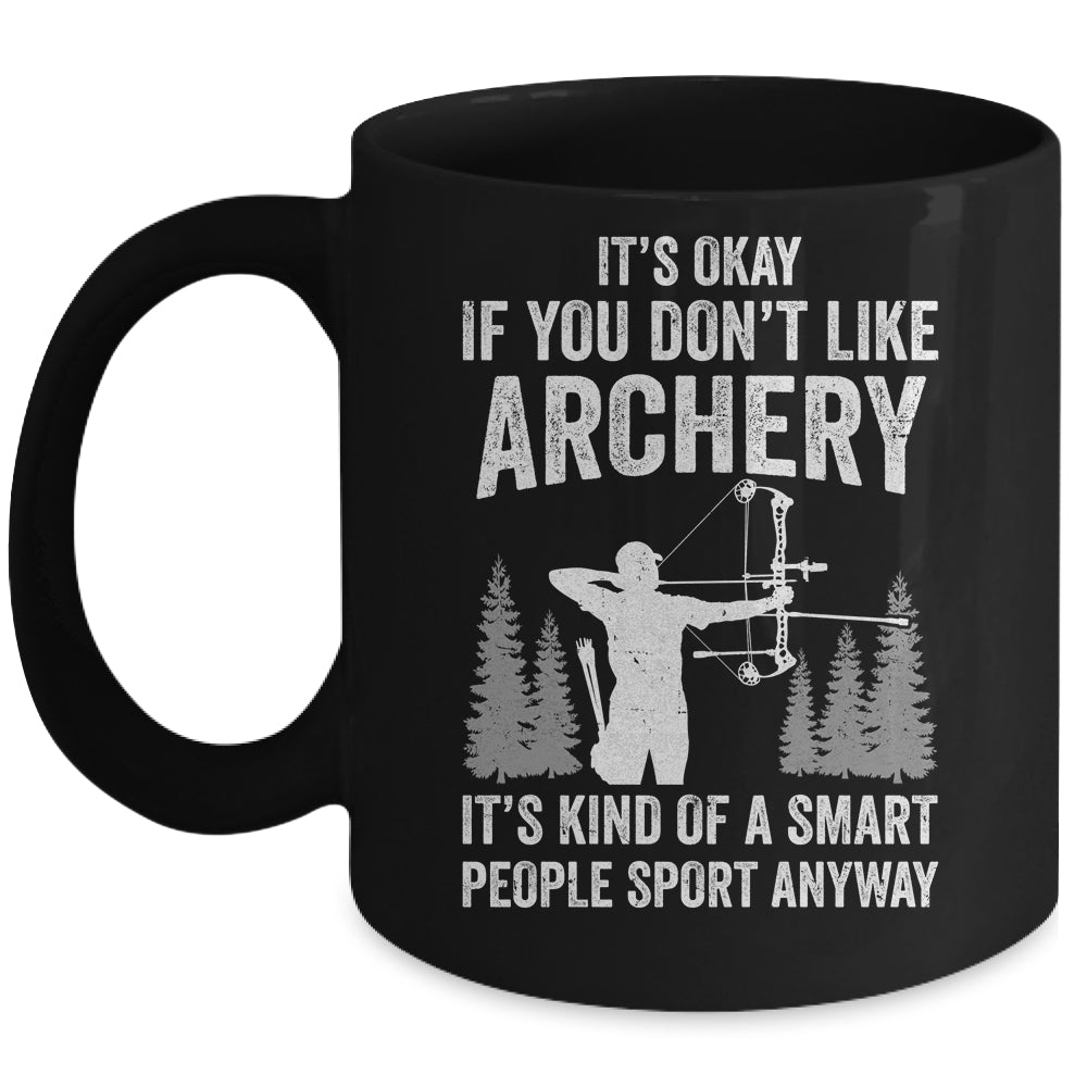 It's Okay If You Donn't Like Archery Archer Bow Lover Funny Mug | siriusteestore