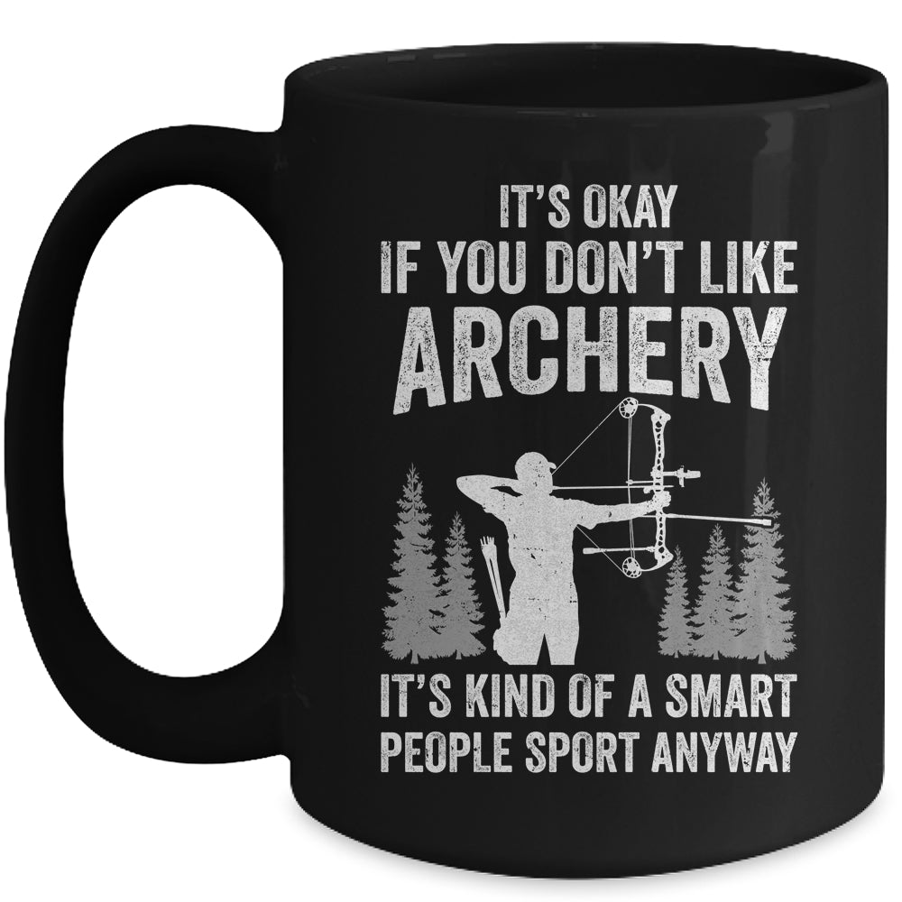 It's Okay If You Donn't Like Archery Archer Bow Lover Funny Mug | siriusteestore