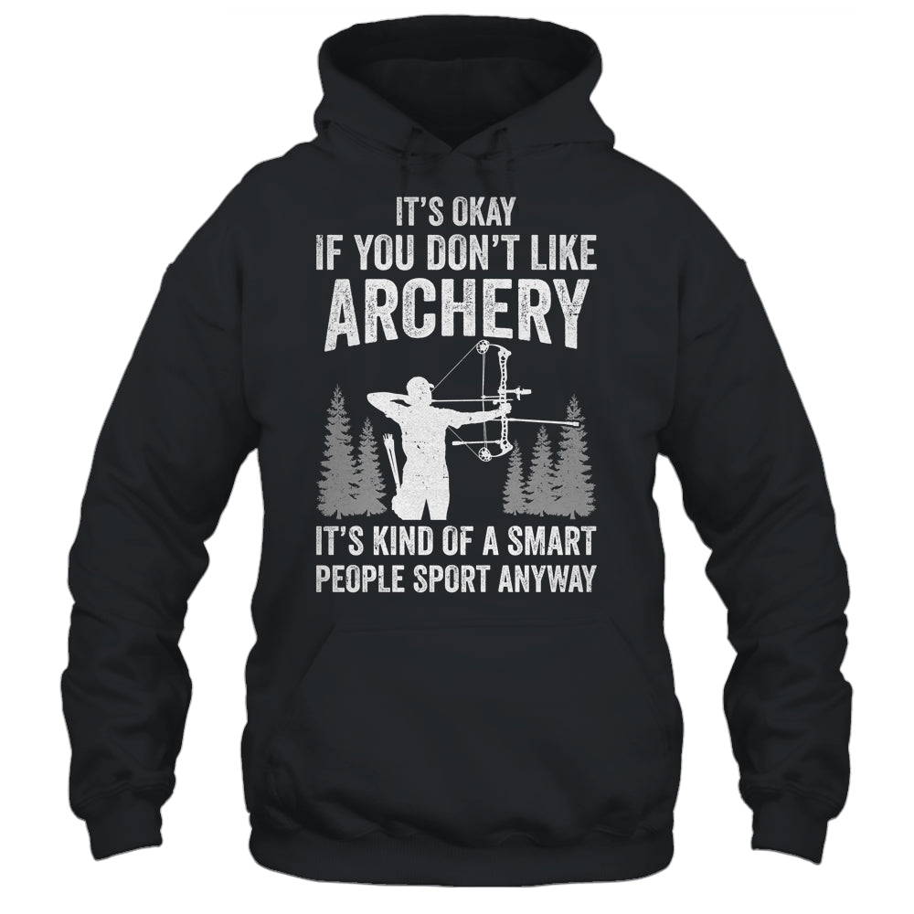 It's Okay If You Donn't Like Archery Archer Bow Lover Funny Shirt & Hoodie | siriusteestore