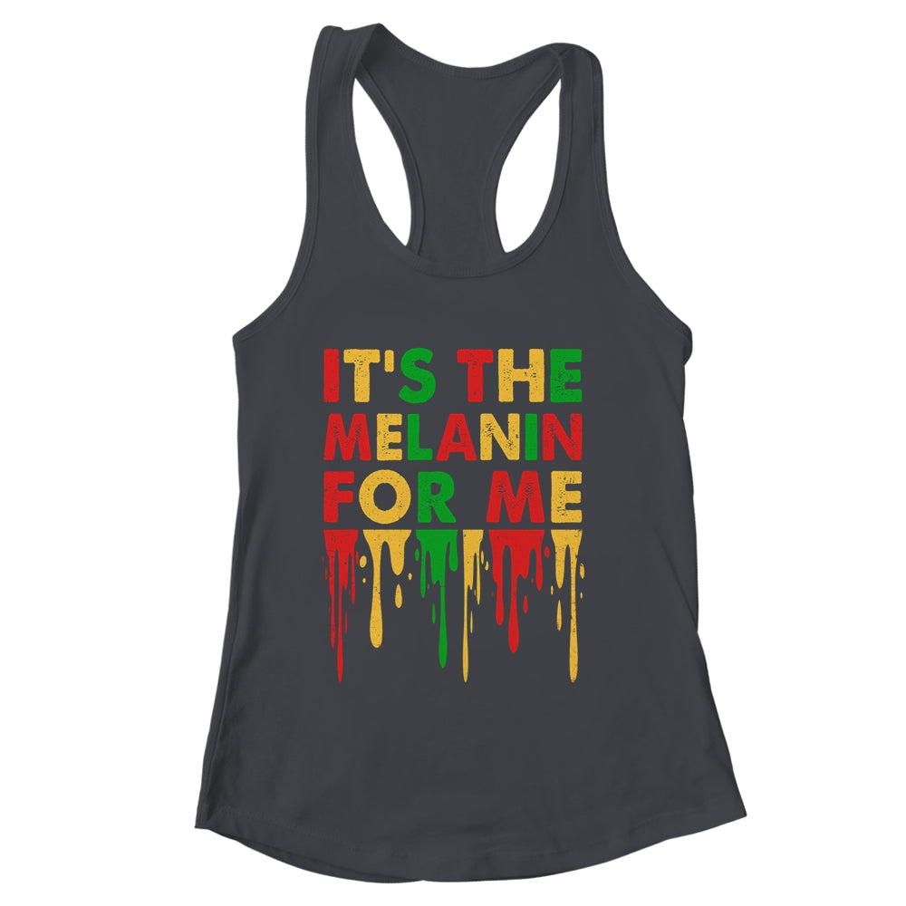 It's The Melanin For Me Melanated Black History Juneteenth Shirt & Tank Top | siriusteestore