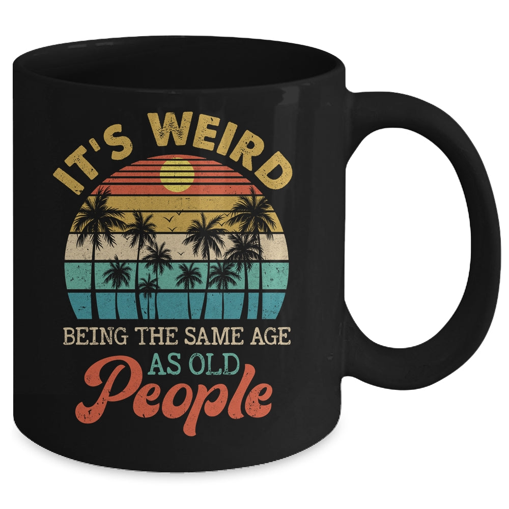 It's Weird Being The Same Age As Old People Funny Retro Mug | siriusteestore