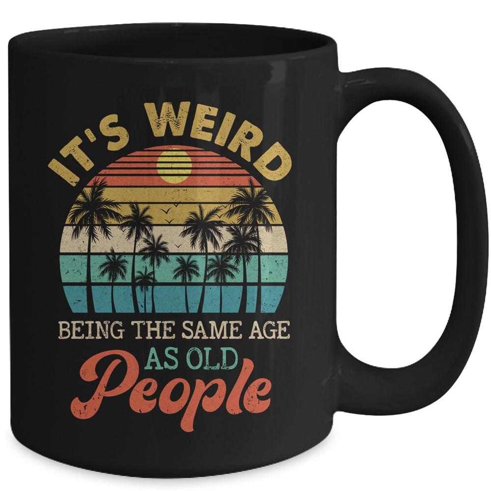 It's Weird Being The Same Age As Old People Funny Retro Mug | siriusteestore
