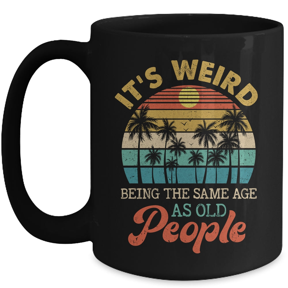 It's Weird Being The Same Age As Old People Funny Retro Mug | siriusteestore