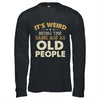 It's Weird Being The Same Age As Old People Funny Vintage Shirt & Hoodie | siriusteestore