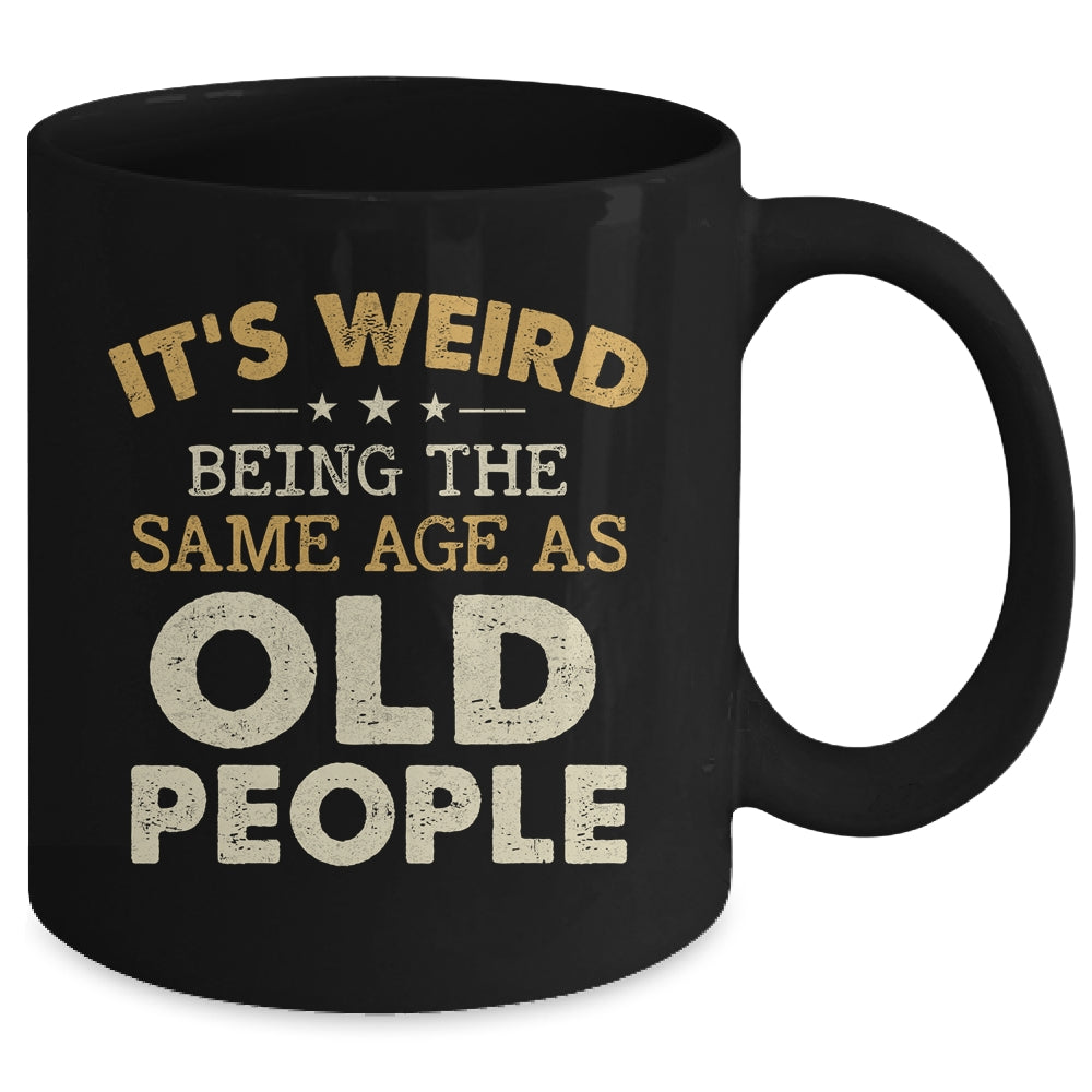 It's Weird Being The Same Age As Old People Funny Vintage Mug | siriusteestore