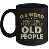 It's Weird Being The Same Age As Old People Funny Vintage Mug | siriusteestore